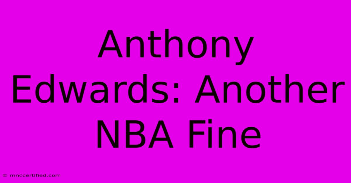 Anthony Edwards: Another NBA Fine