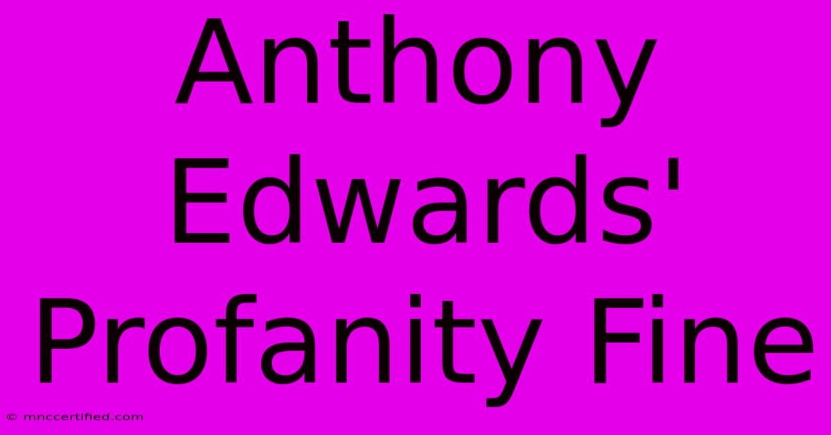 Anthony Edwards' Profanity Fine