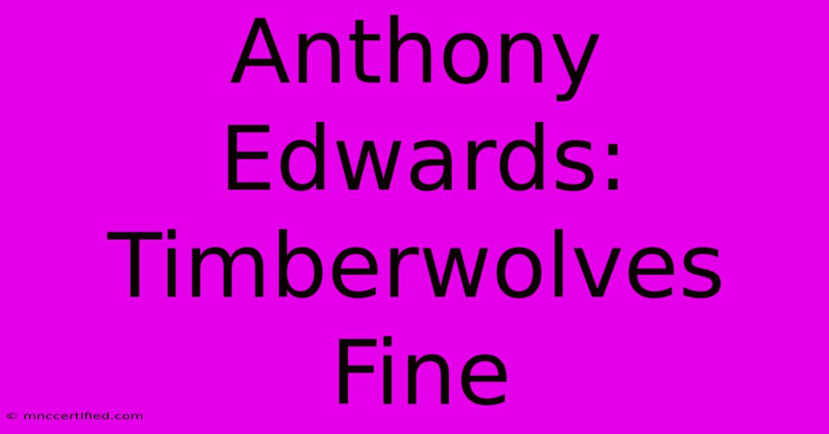 Anthony Edwards: Timberwolves Fine