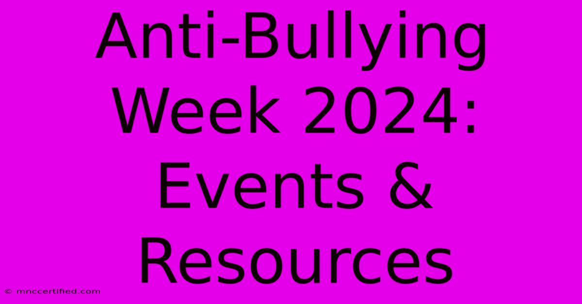 Anti-Bullying Week 2024:  Events & Resources