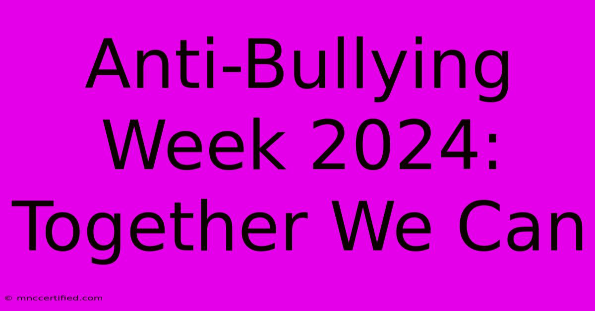 Anti-Bullying Week 2024:  Together We Can 