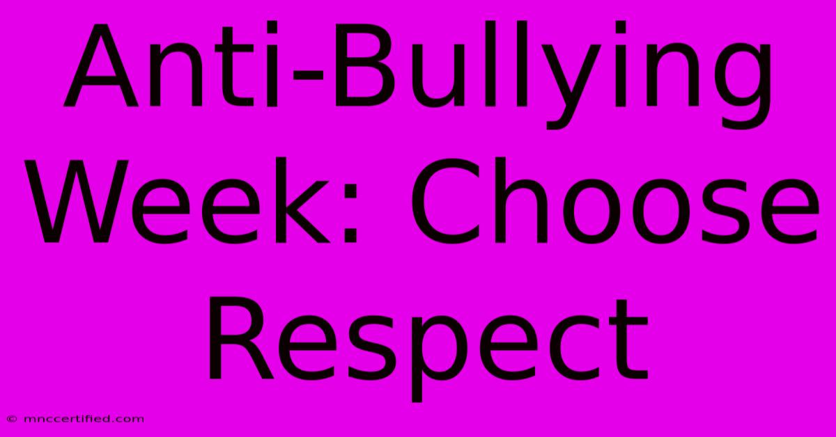 Anti-Bullying Week: Choose Respect