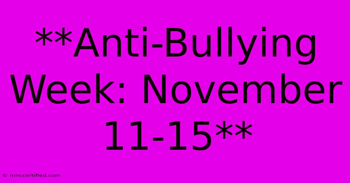 **Anti-Bullying Week: November 11-15**