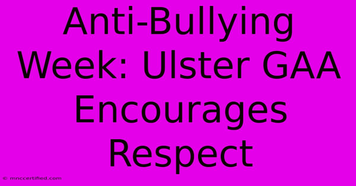 Anti-Bullying Week: Ulster GAA Encourages Respect