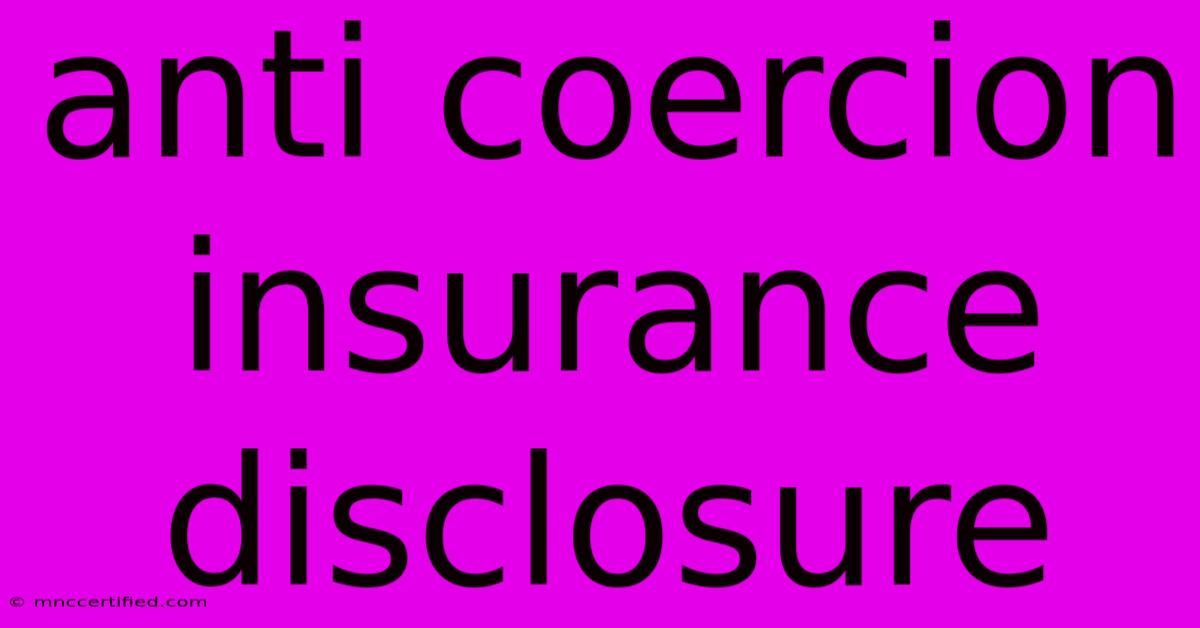 Anti Coercion Insurance Disclosure