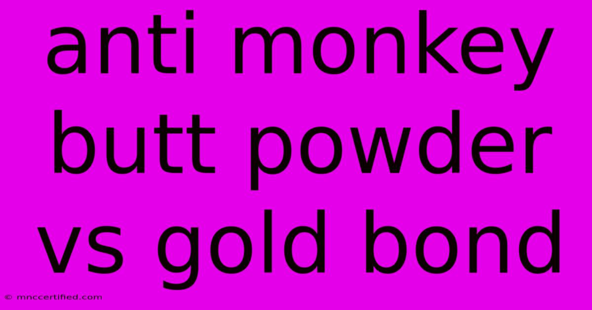 Anti Monkey Butt Powder Vs Gold Bond