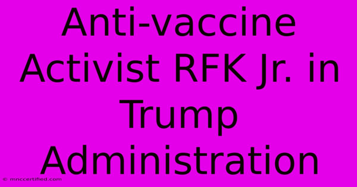 Anti-vaccine Activist RFK Jr. In Trump Administration