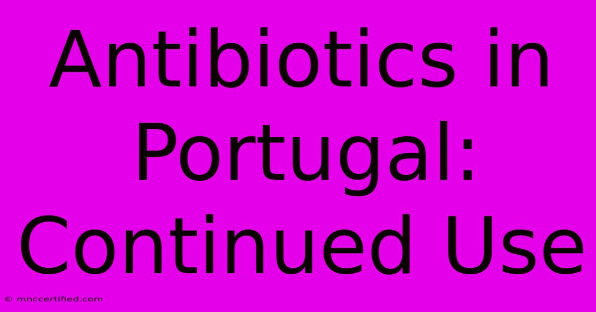 Antibiotics In Portugal: Continued Use