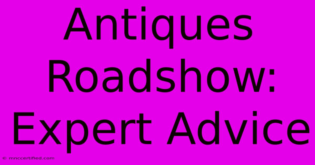 Antiques Roadshow: Expert Advice