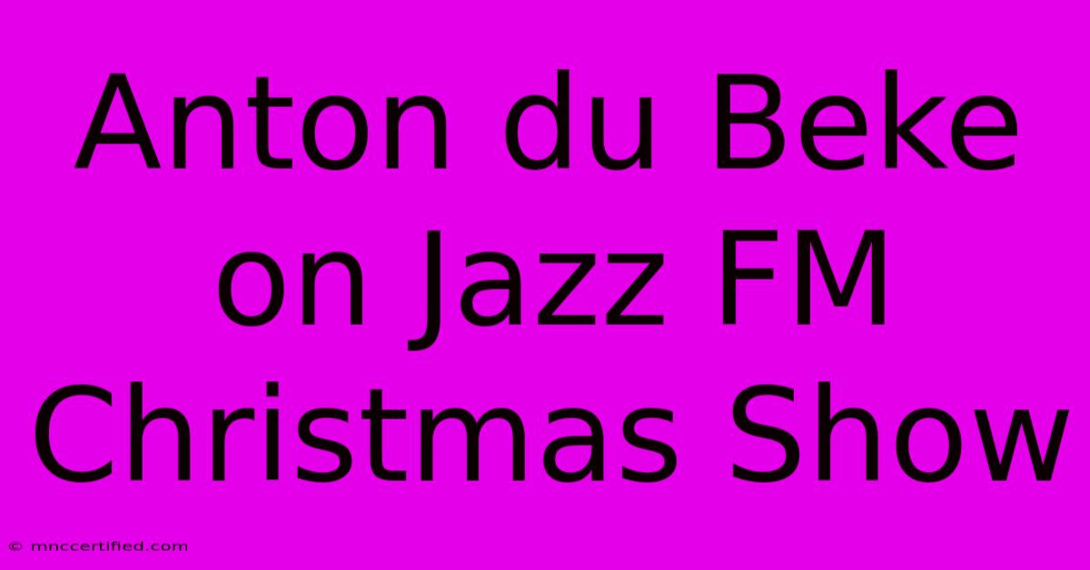 Anton Du Beke On Jazz FM Christmas Show