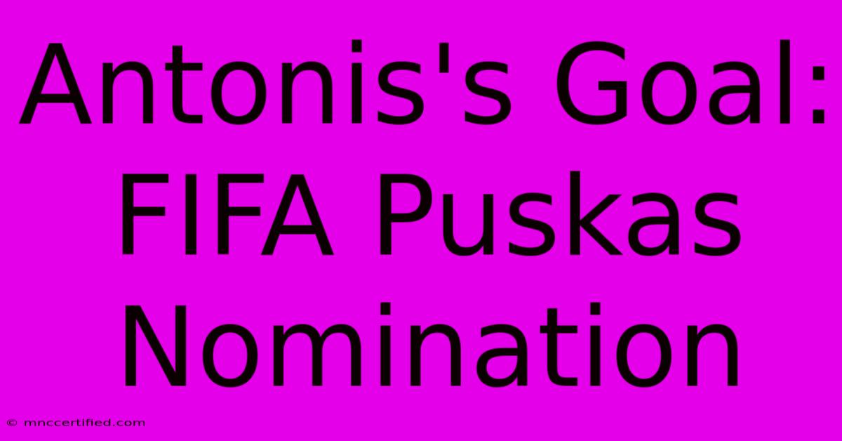 Antonis's Goal: FIFA Puskas Nomination