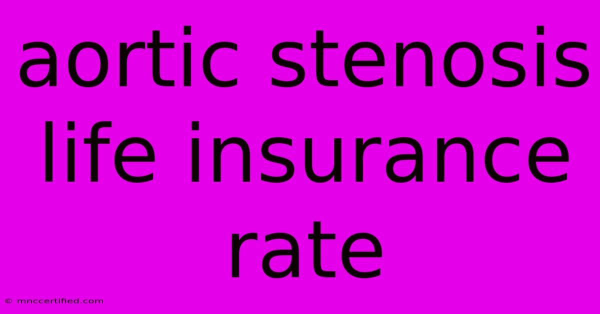 Aortic Stenosis Life Insurance Rate