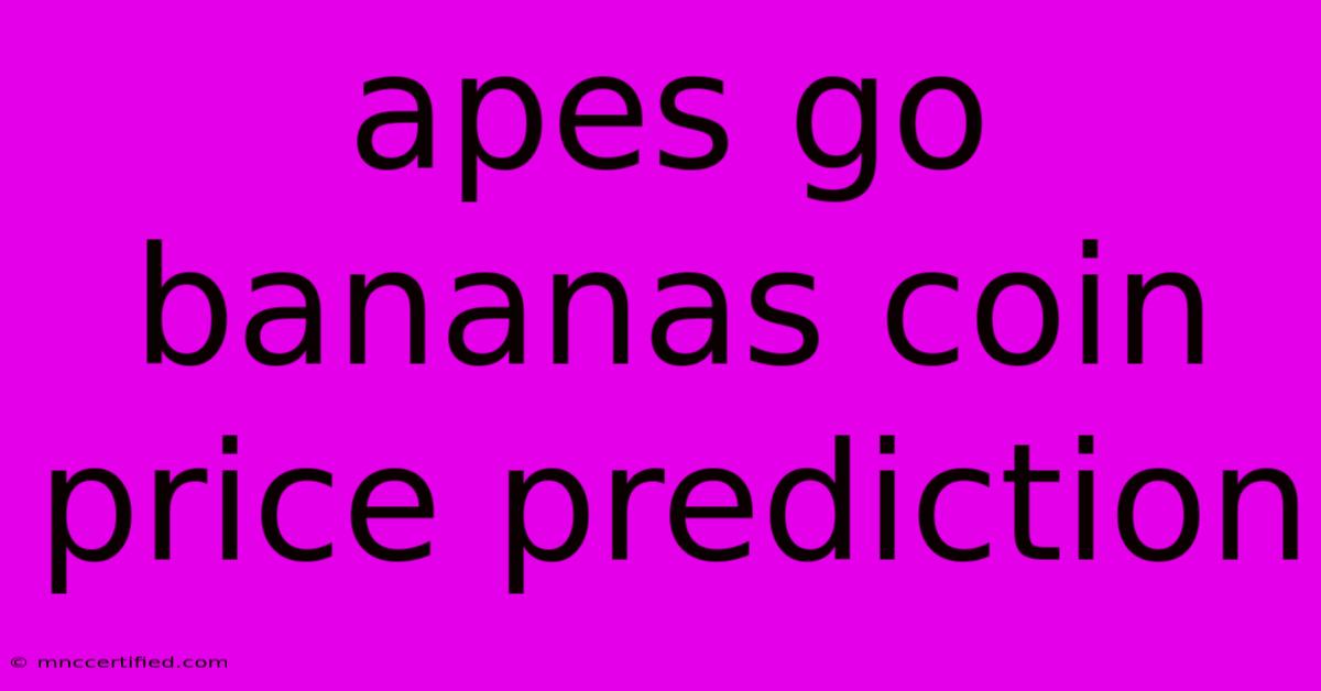 Apes Go Bananas Coin Price Prediction