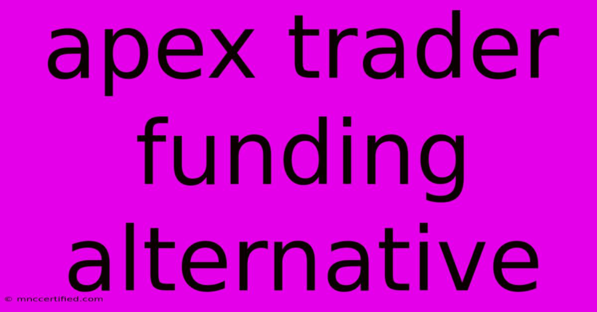 Apex Trader Funding Alternative