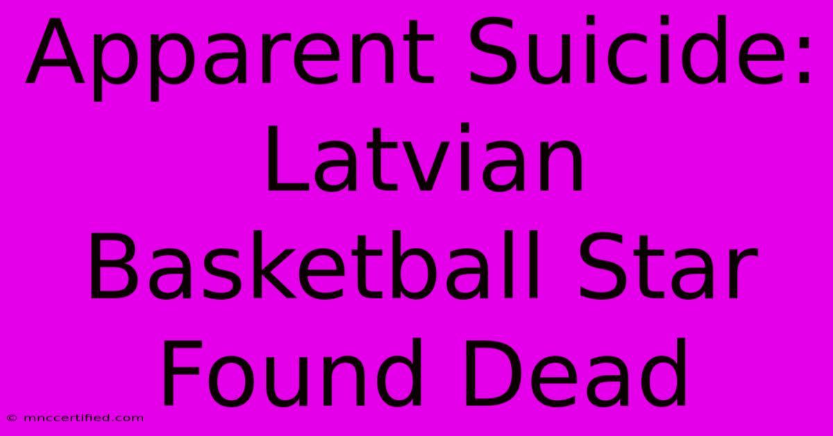 Apparent Suicide: Latvian Basketball Star Found Dead