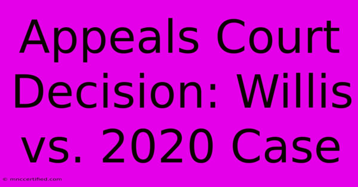 Appeals Court Decision: Willis Vs. 2020 Case