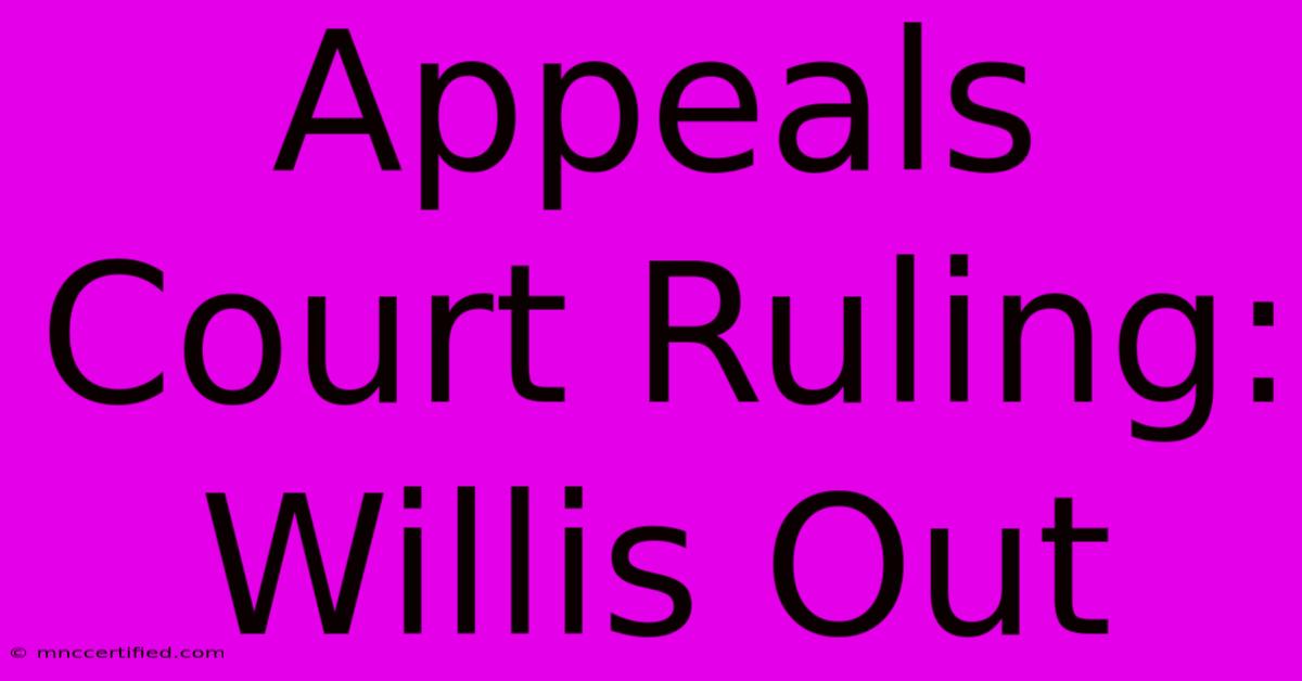 Appeals Court Ruling: Willis Out