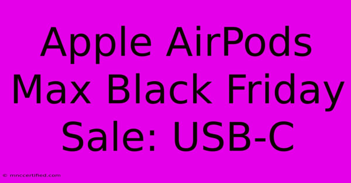 Apple AirPods Max Black Friday Sale: USB-C