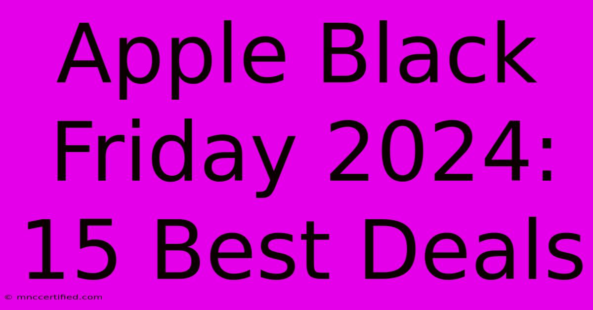 Apple Black Friday 2024: 15 Best Deals