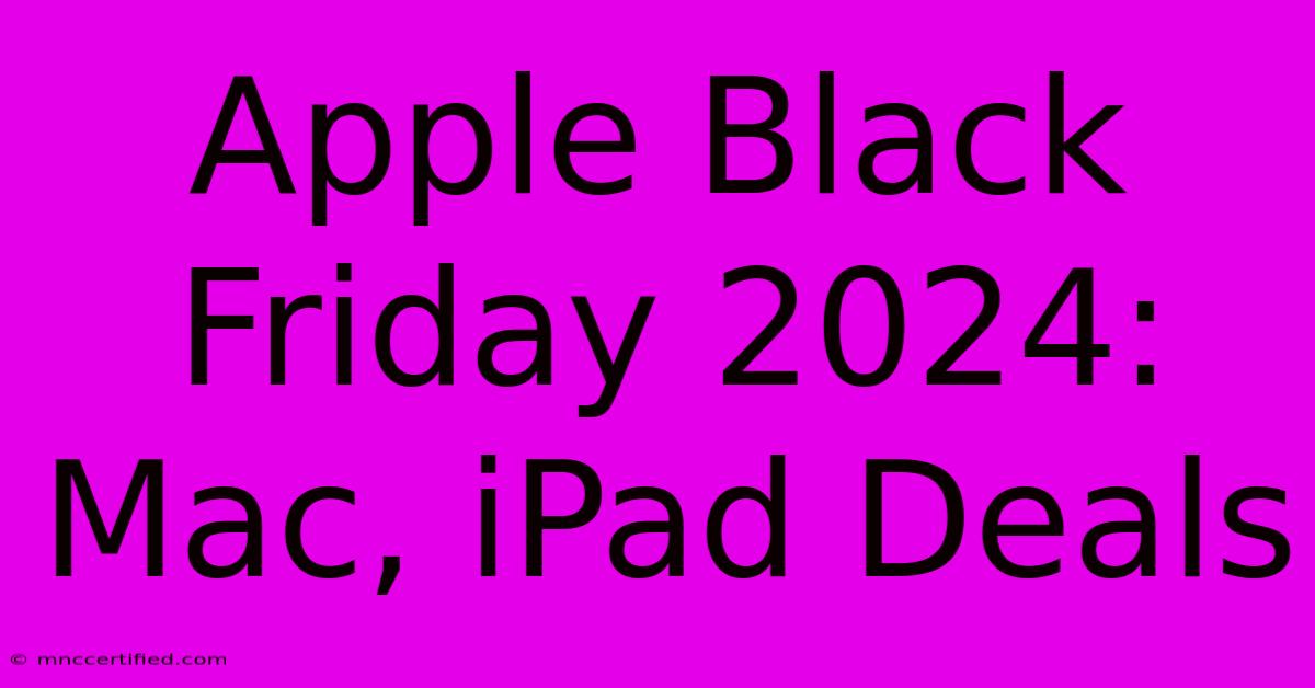 Apple Black Friday 2024: Mac, IPad Deals