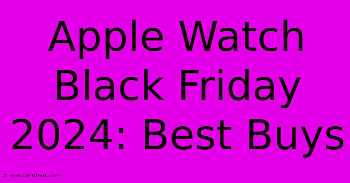 Apple Watch Black Friday 2024: Best Buys