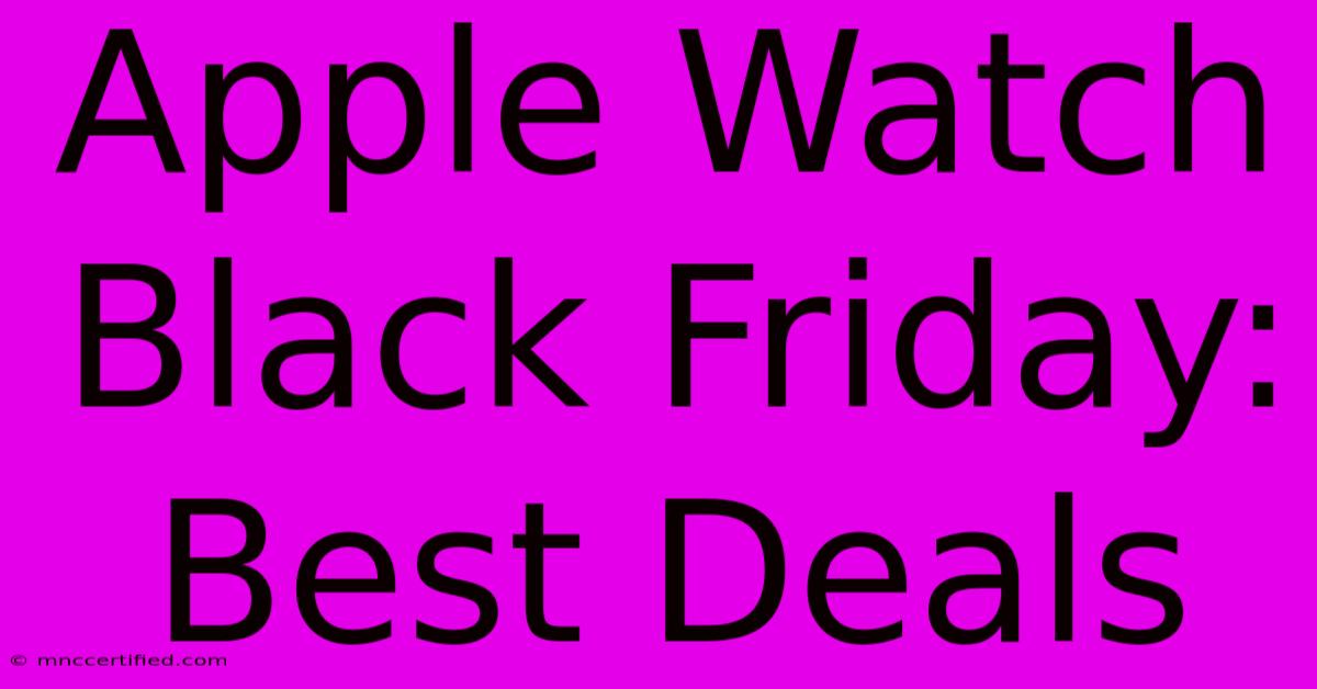 Apple Watch Black Friday: Best Deals