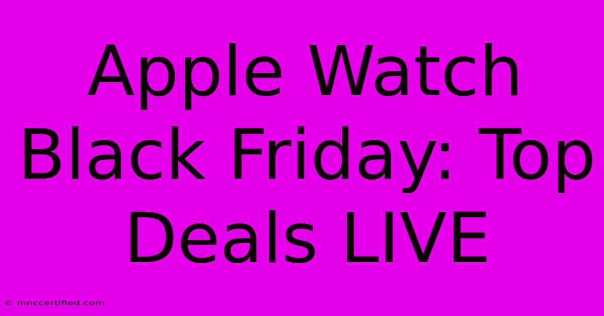 Apple Watch Black Friday: Top Deals LIVE