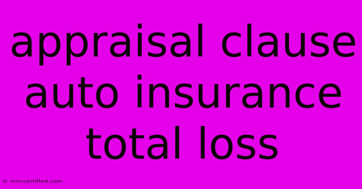 Appraisal Clause Auto Insurance Total Loss