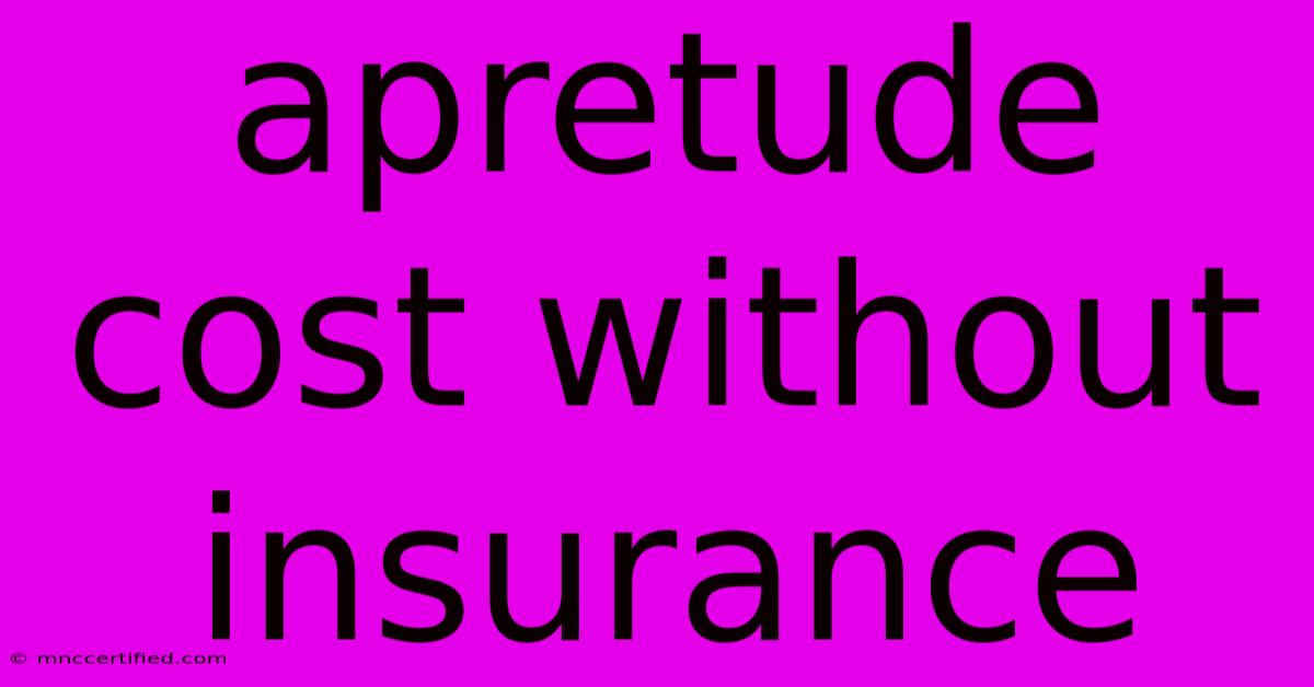 Apretude Cost Without Insurance