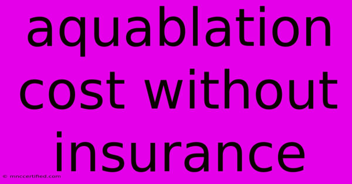 Aquablation Cost Without Insurance