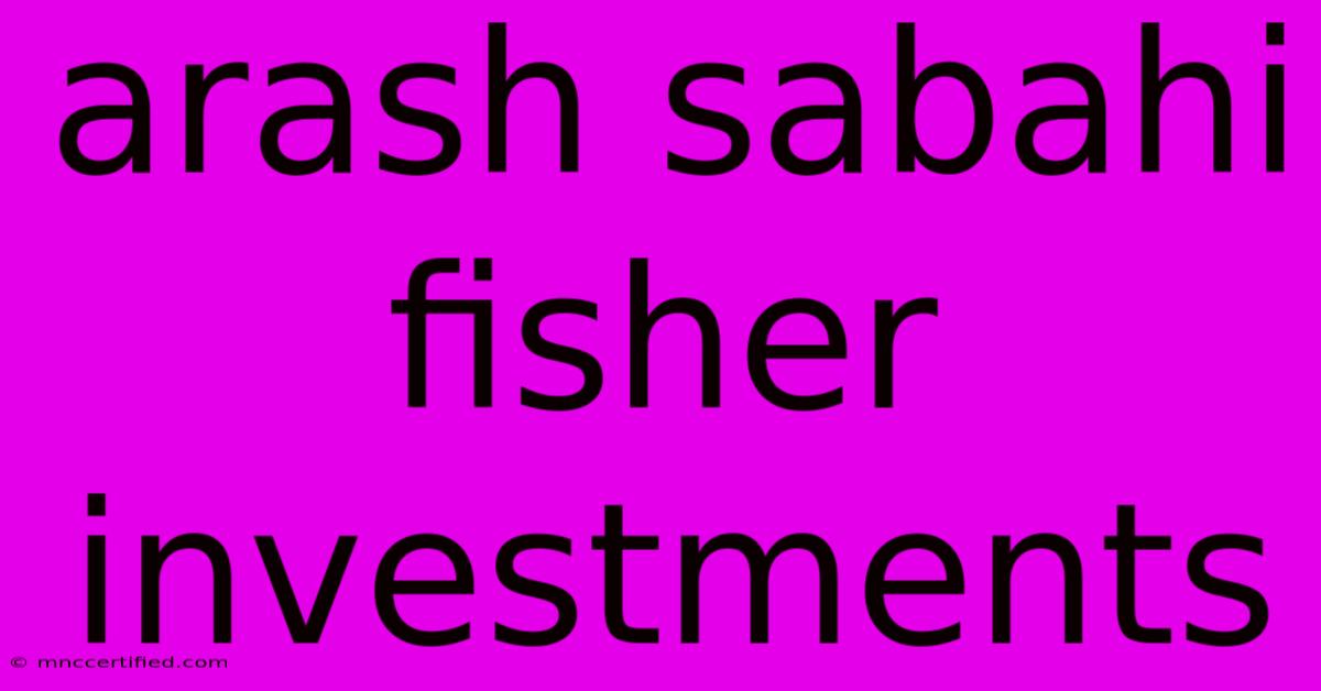 Arash Sabahi Fisher Investments