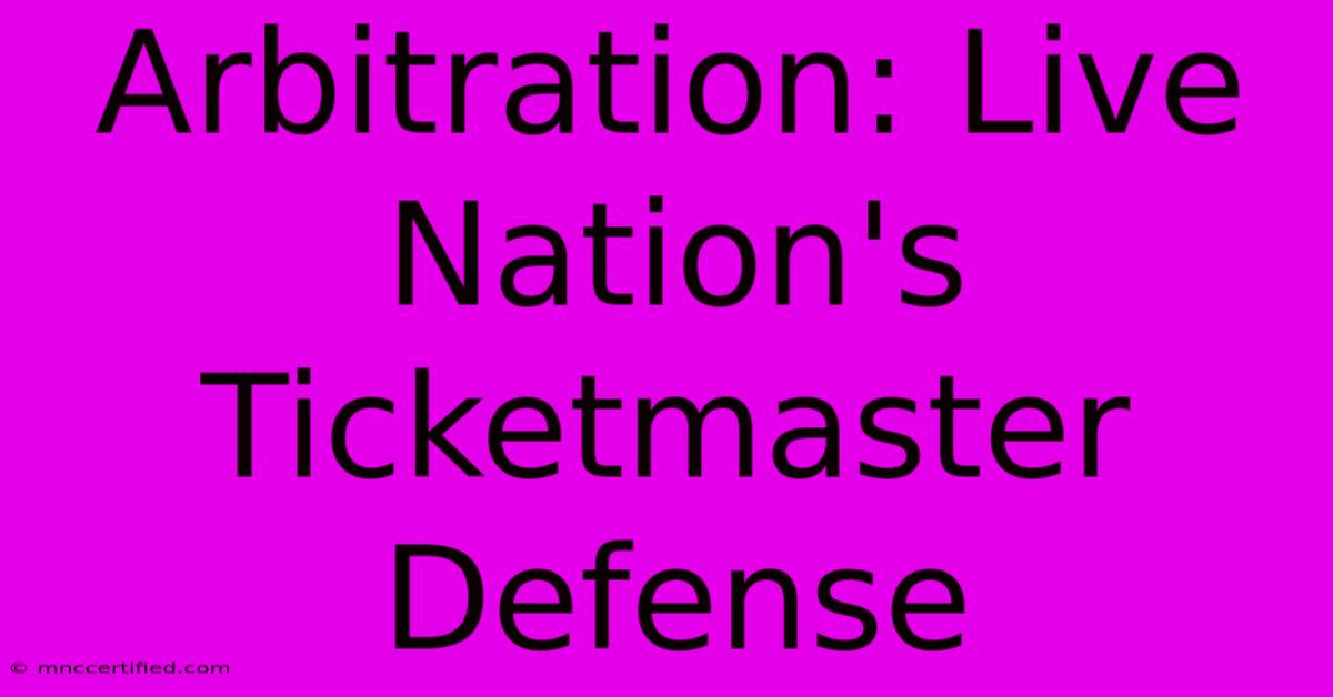 Arbitration: Live Nation's Ticketmaster Defense