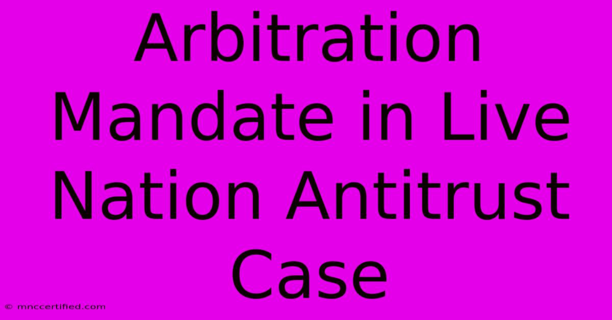 Arbitration Mandate In Live Nation Antitrust Case