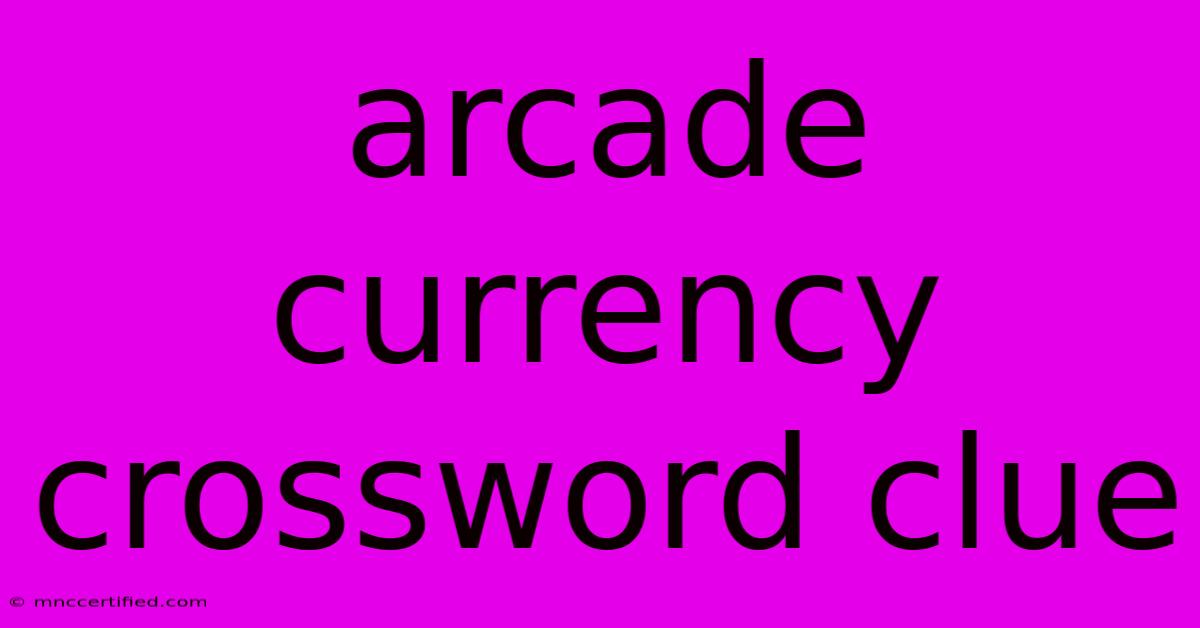 Arcade Currency Crossword Clue