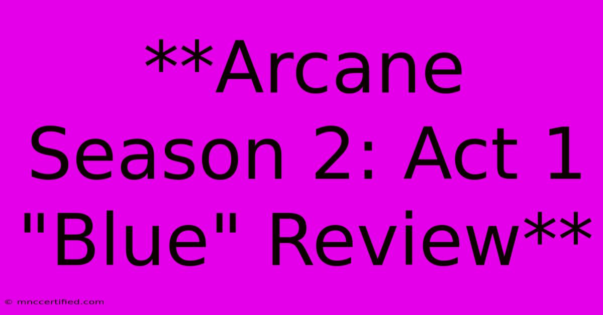 **Arcane Season 2: Act 1 