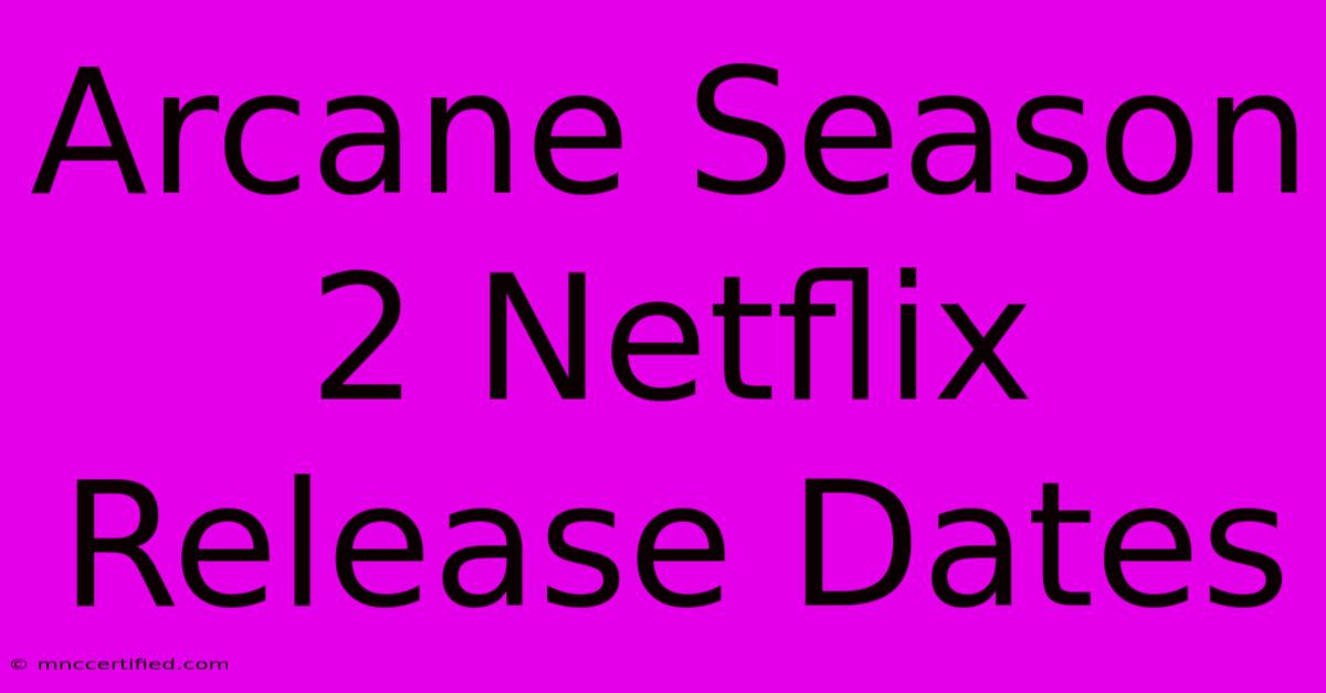 Arcane Season 2 Netflix Release Dates