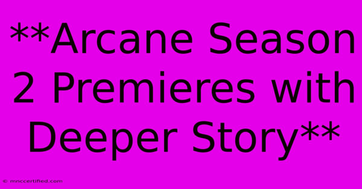 **Arcane Season 2 Premieres With Deeper Story**