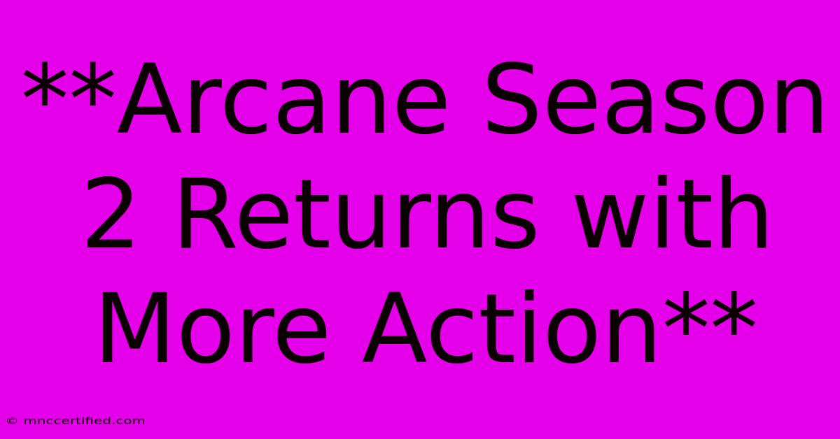 **Arcane Season 2 Returns With More Action**