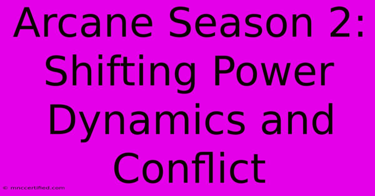 Arcane Season 2: Shifting Power Dynamics And Conflict