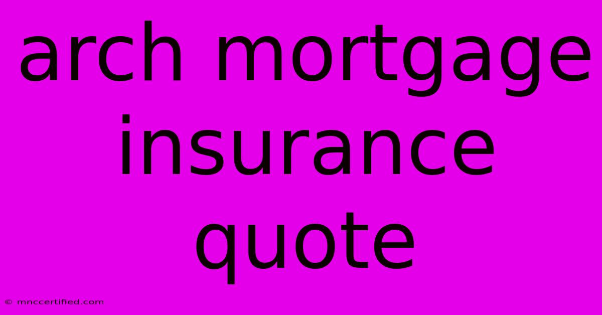 Arch Mortgage Insurance Quote