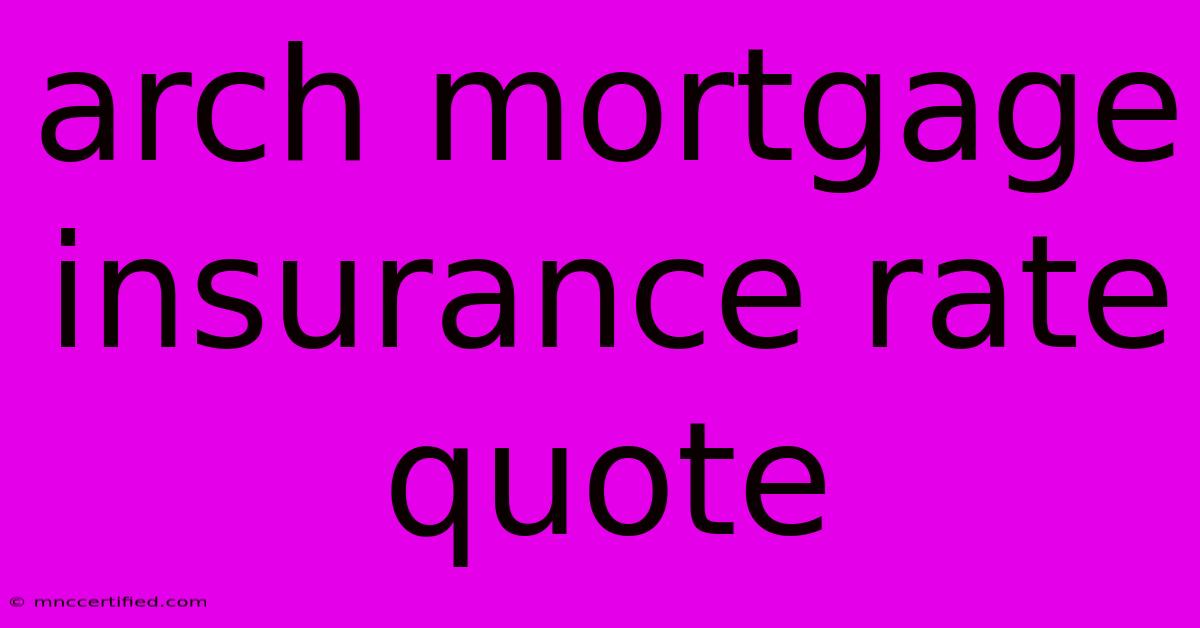 Arch Mortgage Insurance Rate Quote