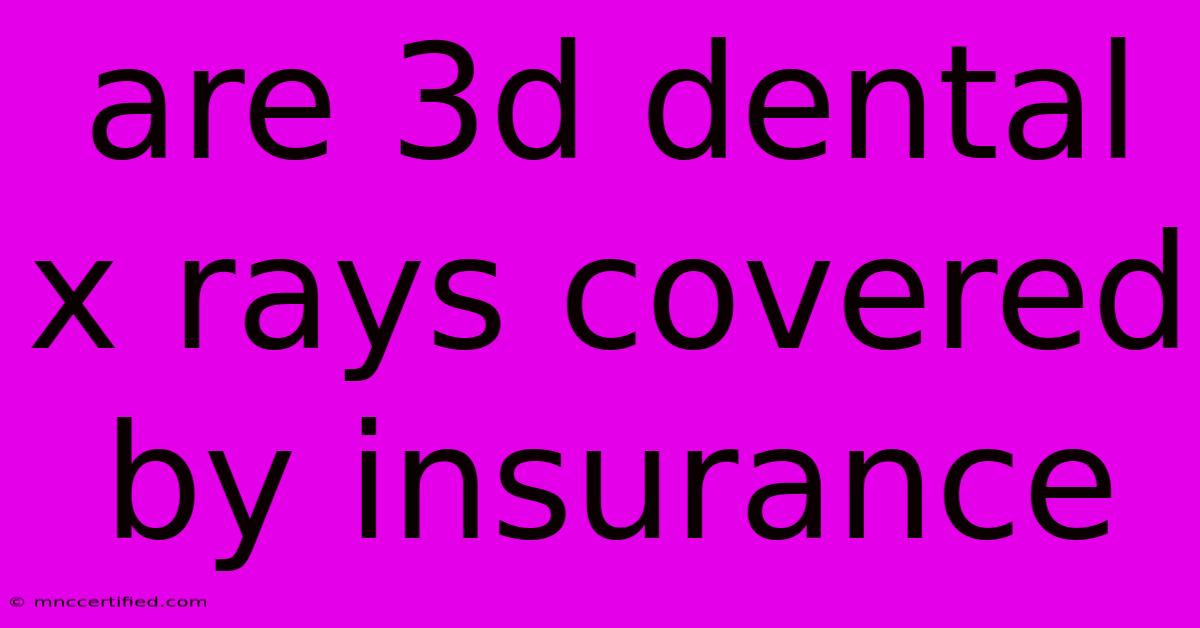 Are 3d Dental X Rays Covered By Insurance