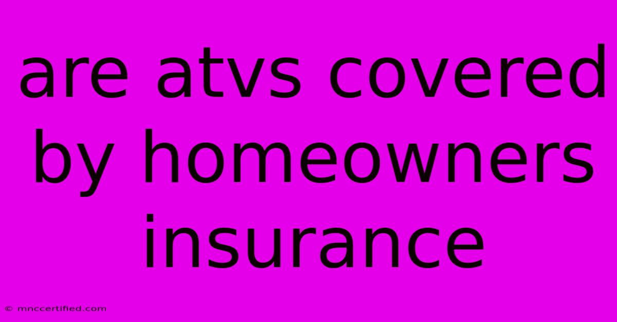 Are Atvs Covered By Homeowners Insurance