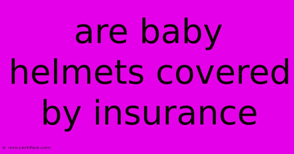 Are Baby Helmets Covered By Insurance