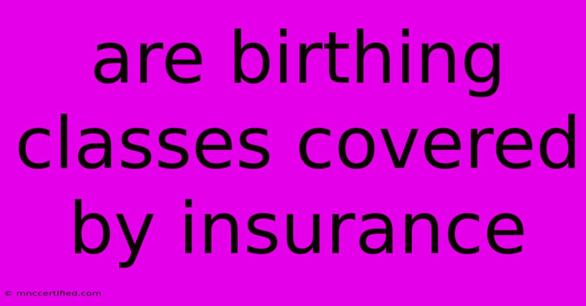 Are Birthing Classes Covered By Insurance