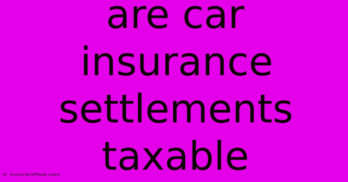 Are Car Insurance Settlements Taxable