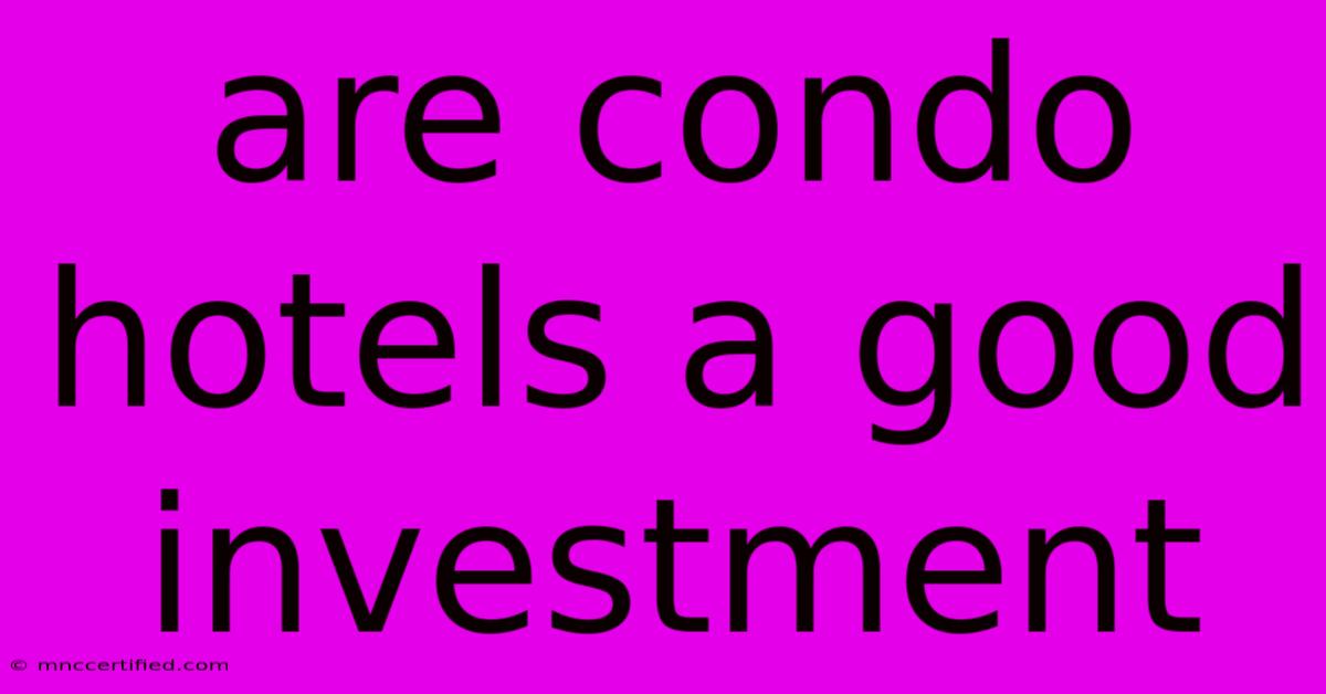 Are Condo Hotels A Good Investment