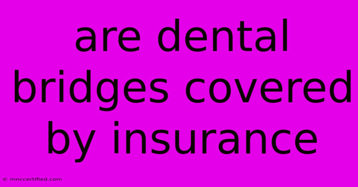 Are Dental Bridges Covered By Insurance