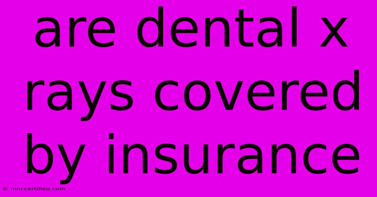 Are Dental X Rays Covered By Insurance