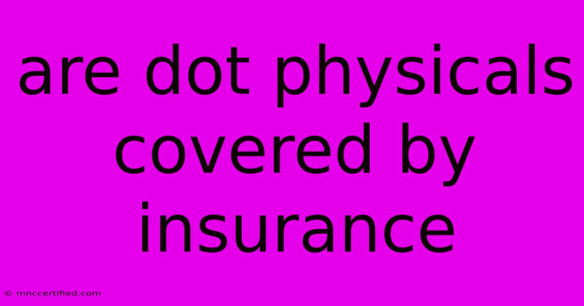 Are Dot Physicals Covered By Insurance